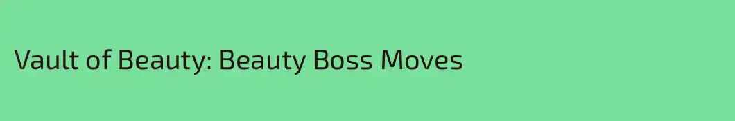 Vault of Beauty: Beauty Boss Moves